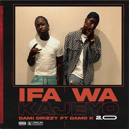 Dami Drizzy ft. Damo K - Ifa Wa Kayejo 2.0