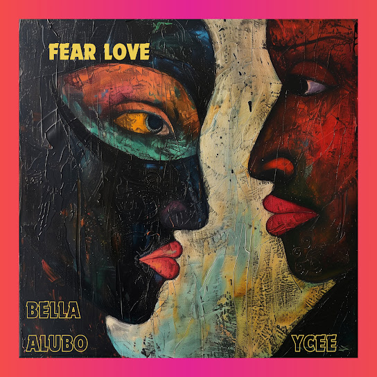 Bella Alubo - Fear Love Ft. Ycee