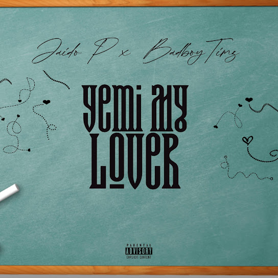 Jaido P - Yemi My Lover ft. Bad Boy Timz