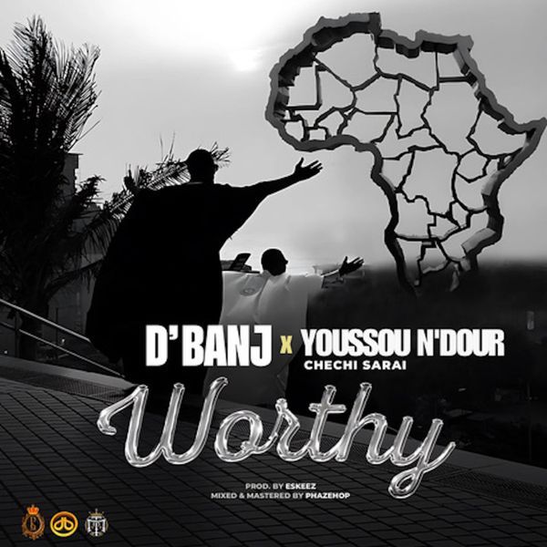 D'banj ft. Chechi Sarai & Youssou N'dour - Worthy