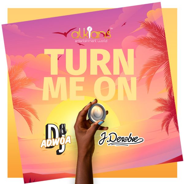 Dj Adwoa - Turn Me On Ft. J.Derobie