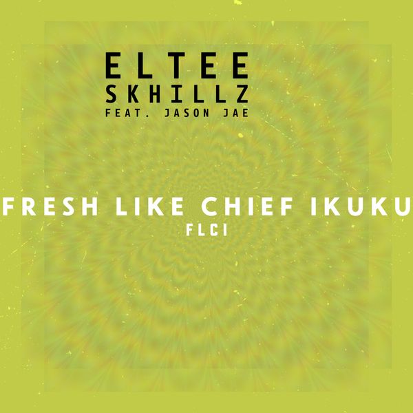 Eltee Skhillz - FLCI (Fresh Like Chief Ikuku) ft. Jason Jae