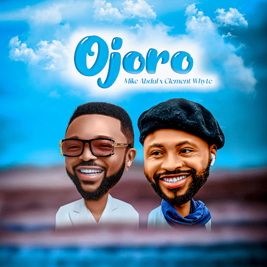 Mike Abdul ft Clement Whyte - Ojoro