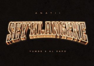 ANATII ft. Al Xapo & Yumbs - SEY'HLANGENE