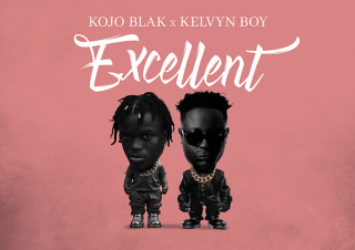 KOJO BLAK – Excellent ft. Kelvyn Boy