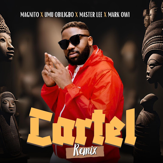 Magnito - Cartel (Remix) ft. Umu Obiligbo, Masterlee & Mark Owi